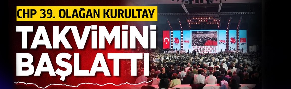 CHP, 39. Olağan Kurultay takvimini