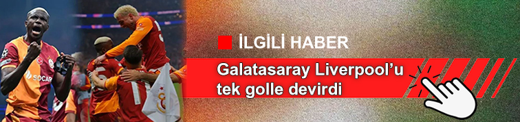 Galatasaray Liverpoolu tek golle devirdi ILGILI HABER