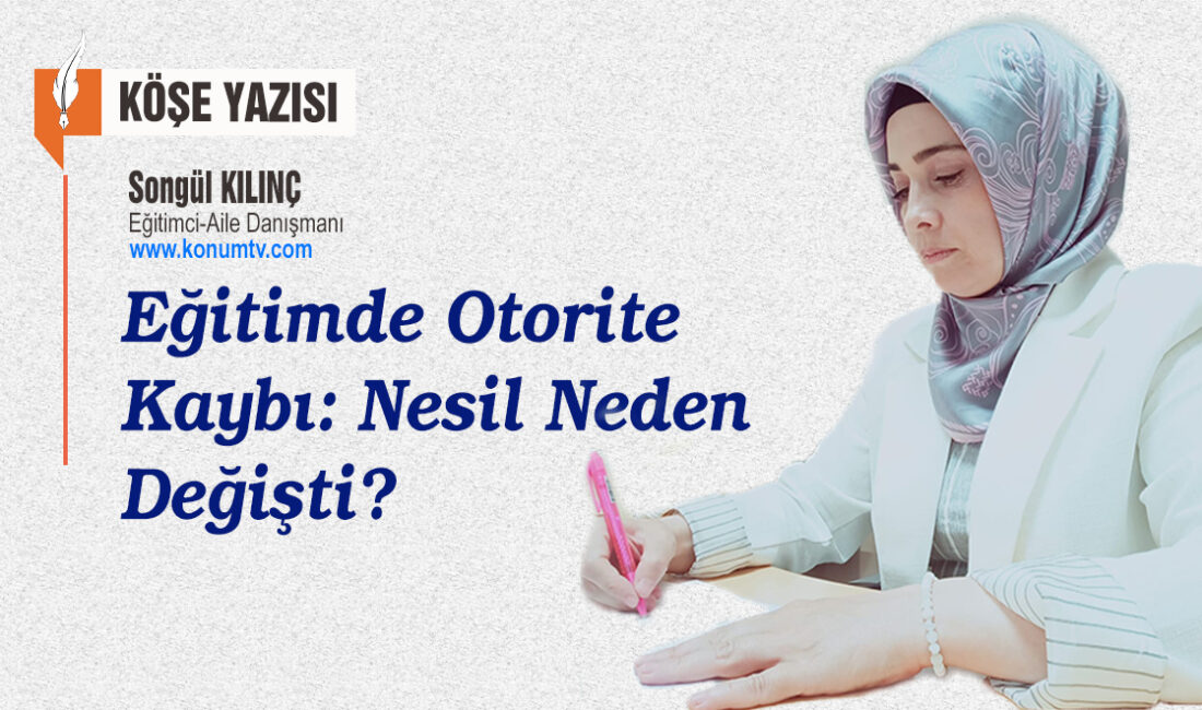 Songül Kılınç, öğretmen otoritesinin zayıflaması, öğrenci merkezli eğitim, aile tutumları