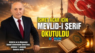 Artvin'in ve iş dünyasının önemli isimlerinden İsmet Acar, vefatının 7.