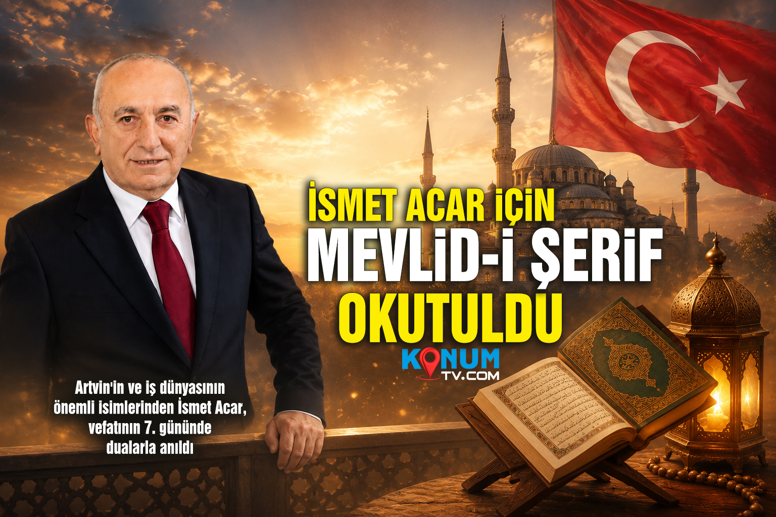 Artvin'in ve iş dünyasının önemli isimlerinden İsmet Acar, vefatının 7.